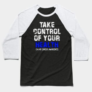 Take Control of Your Health Colon Cancer Symptoms Awareness Ribbon Baseball T-Shirt